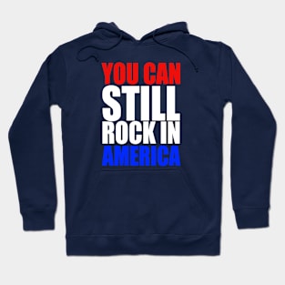 You Can Still Rock in America! Hoodie